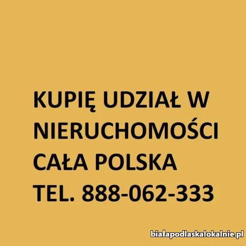 Kupię udział w nieruchomości w każdym stanie, CAŁA POLSKA